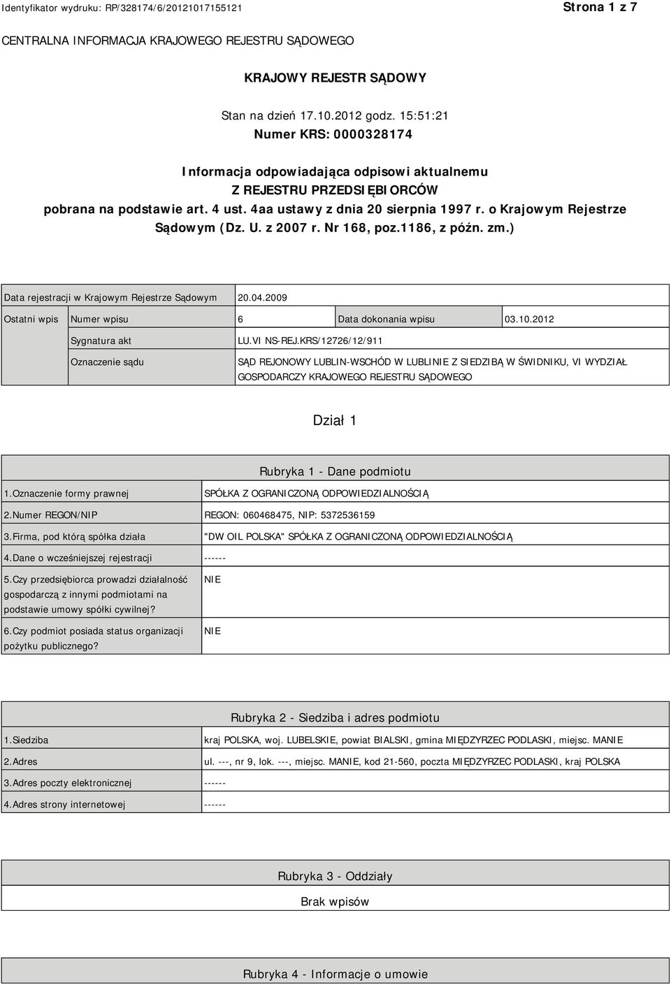 o Krajowym Rejestrze Sądowym (Dz. U. z 2007 r. Nr 168, poz.1186, z późn. zm.) Data rejestracji w Krajowym Rejestrze Sądowym 20.04.2009 Ostatni wpis Numer wpisu 6 Data dokonania wpisu 03.10.