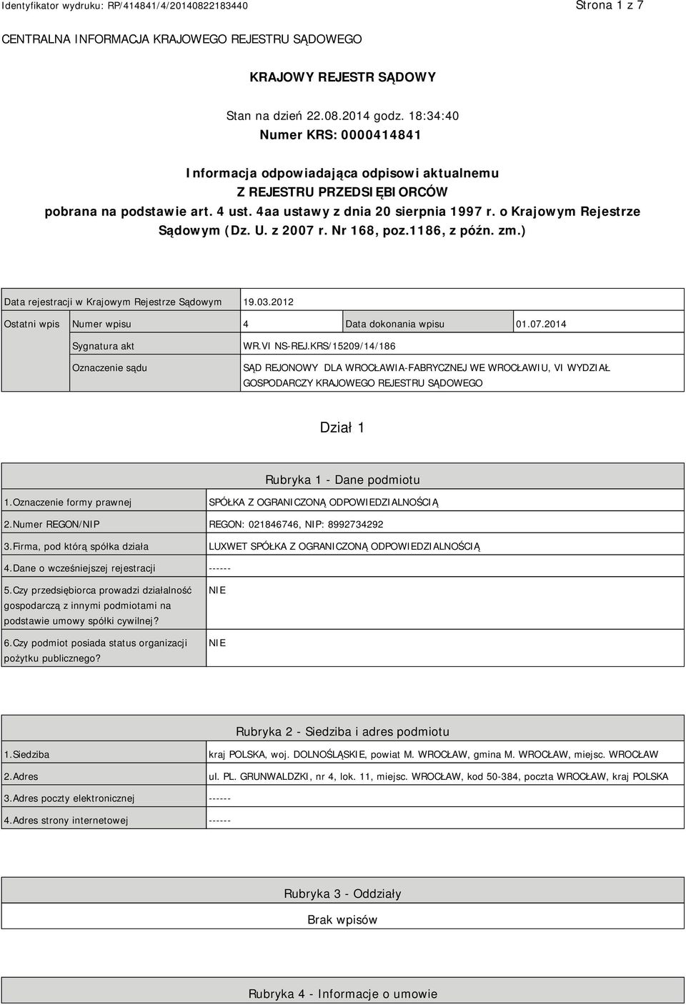 o Krajowym Rejestrze Sądowym (Dz. U. z 2007 r. Nr 168, poz.1186, z późn. zm.) Data rejestracji w Krajowym Rejestrze Sądowym 19.03.2012 Ostatni wpis Numer wpisu 4 Data dokonania wpisu 01.07.2014 Sygnatura akt Oznaczenie sądu WR.