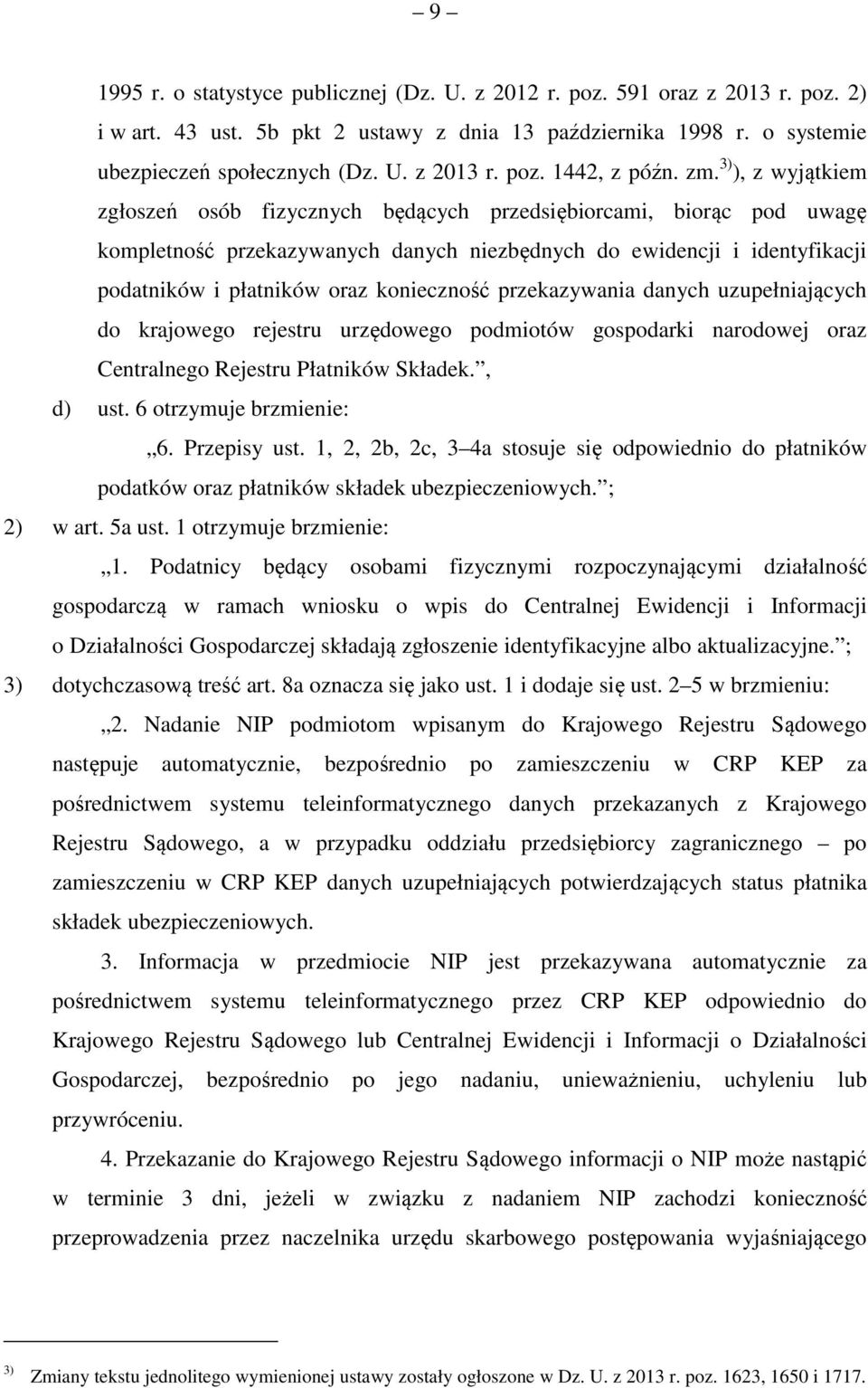 konieczność przekazywania danych uzupełniających do krajowego rejestru urzędowego podmiotów gospodarki narodowej oraz Centralnego Rejestru Płatników Składek., d) ust. 6 otrzymuje brzmienie: 6.