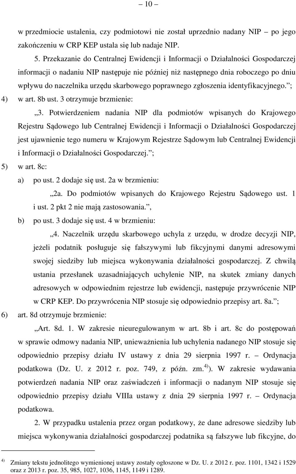 skarbowego poprawnego zgłoszenia identyfikacyjnego. ; 4) w art. 8b ust. 3 otrzymuje brzmienie: 3.