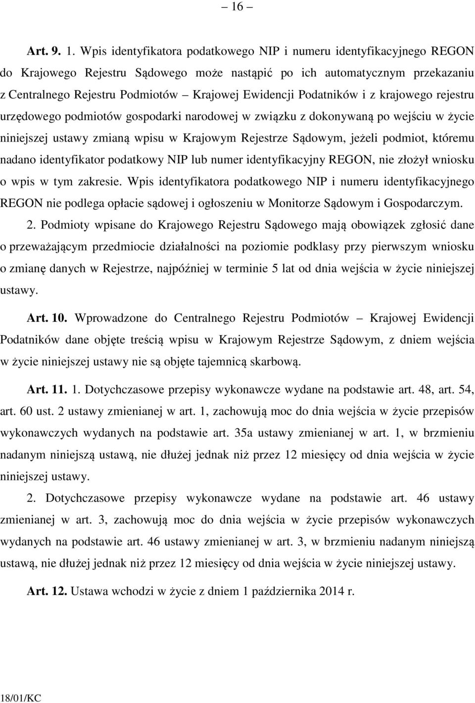 Podatników i z krajowego rejestru urzędowego podmiotów gospodarki narodowej w związku z dokonywaną po wejściu w życie niniejszej ustawy zmianą wpisu w Krajowym Rejestrze Sądowym, jeżeli podmiot,