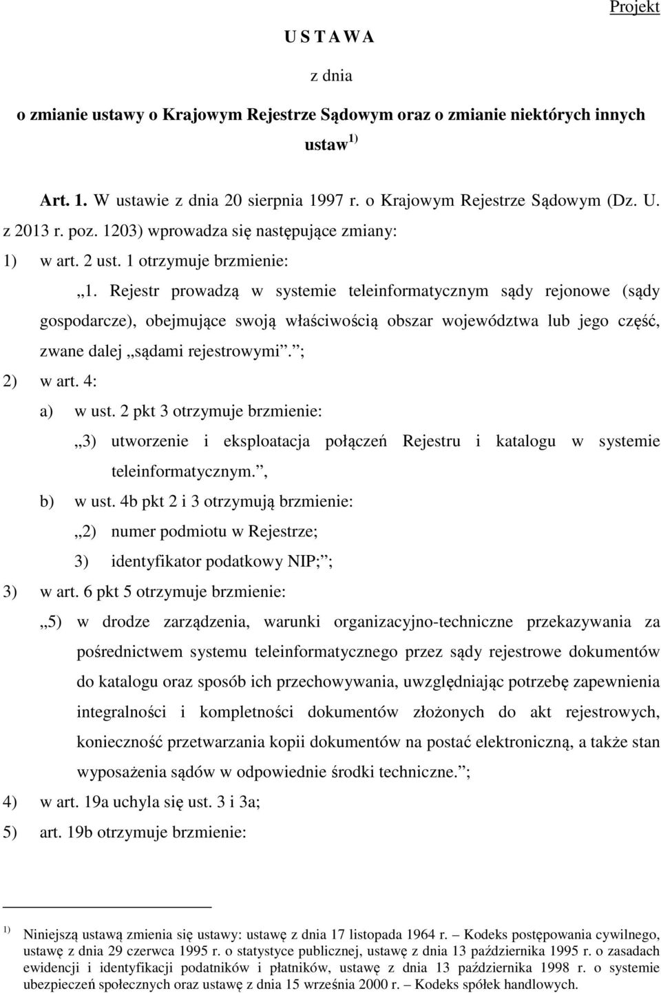 Rejestr prowadzą w systemie teleinformatycznym sądy rejonowe (sądy gospodarcze), obejmujące swoją właściwością obszar województwa lub jego część, zwane dalej sądami rejestrowymi. ; 2) w art.