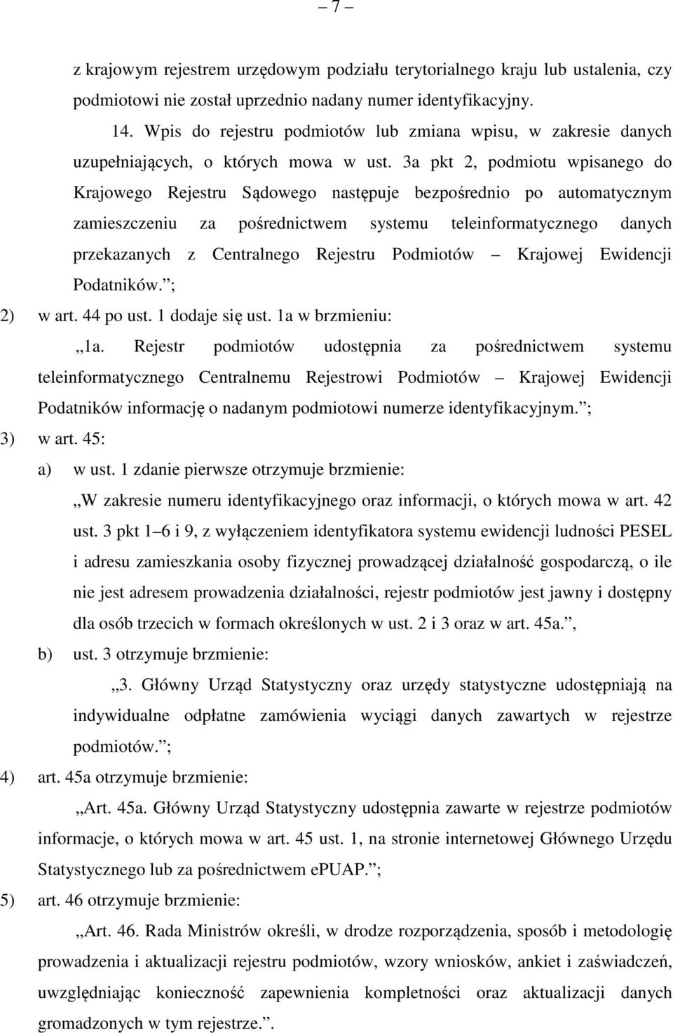 3a pkt 2, podmiotu wpisanego do Krajowego Rejestru Sądowego następuje bezpośrednio po automatycznym zamieszczeniu za pośrednictwem systemu teleinformatycznego danych przekazanych z Centralnego
