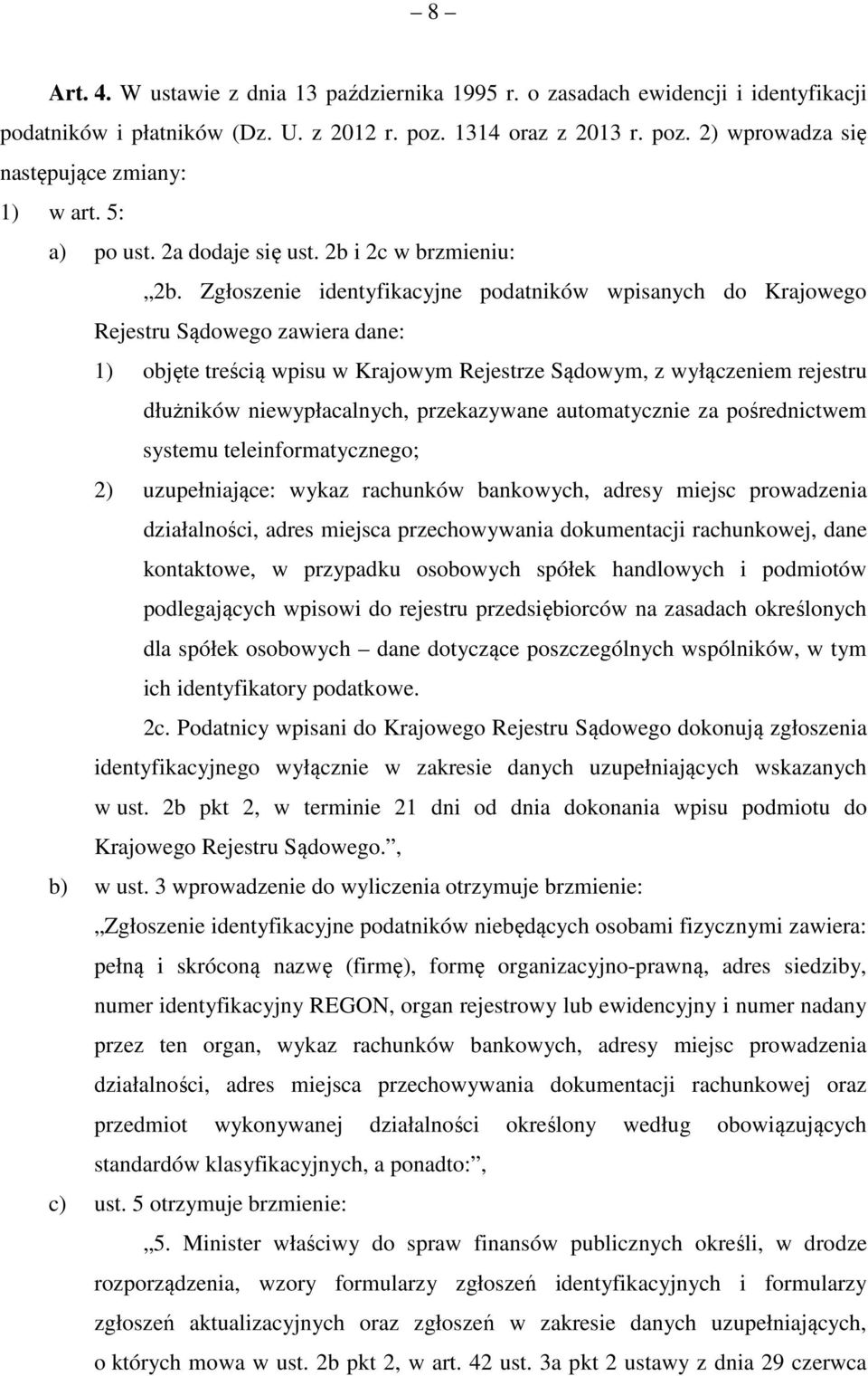 Zgłoszenie identyfikacyjne podatników wpisanych do Krajowego Rejestru Sądowego zawiera dane: 1) objęte treścią wpisu w Krajowym Rejestrze Sądowym, z wyłączeniem rejestru dłużników niewypłacalnych,
