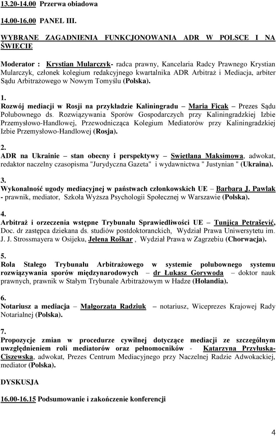 Arbitraż i Mediacja, arbiter Sądu Arbitrażowego w Nowym Tomyślu (Polska). Rozwój mediacji w Rosji na przykładzie Kaliningradu Maria Ficak Prezes Sądu Polubownego ds.