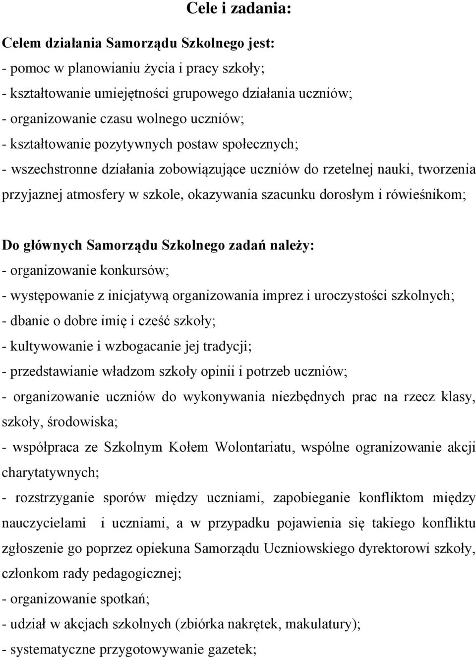 rówieśnikom; Do głównych Samorządu Szkolnego zadań należy: - organizowanie konkursów; - występowanie z inicjatywą organizowania imprez i uroczystości szkolnych; - dbanie o dobre imię i cześć szkoły;