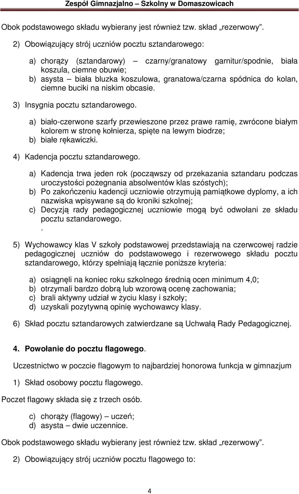 spódnica do kolan, ciemne buciki na niskim obcasie. 3) Insygnia pocztu sztandarowego.