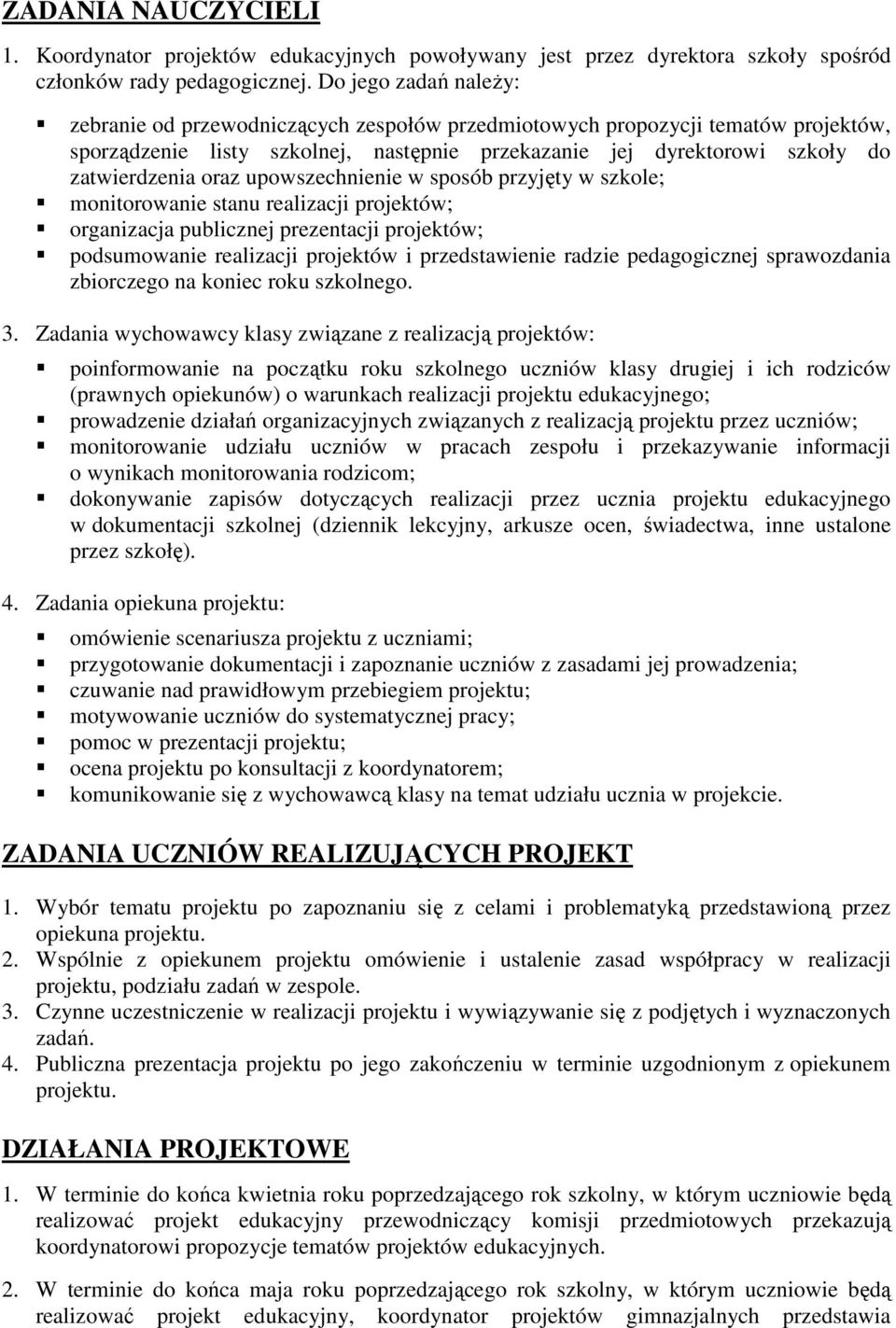 oraz upowszechnienie w sposób przyjęty w szkole; monitorowanie stanu realizacji projektów; organizacja publicznej prezentacji projektów; podsumowanie realizacji projektów i przedstawienie radzie