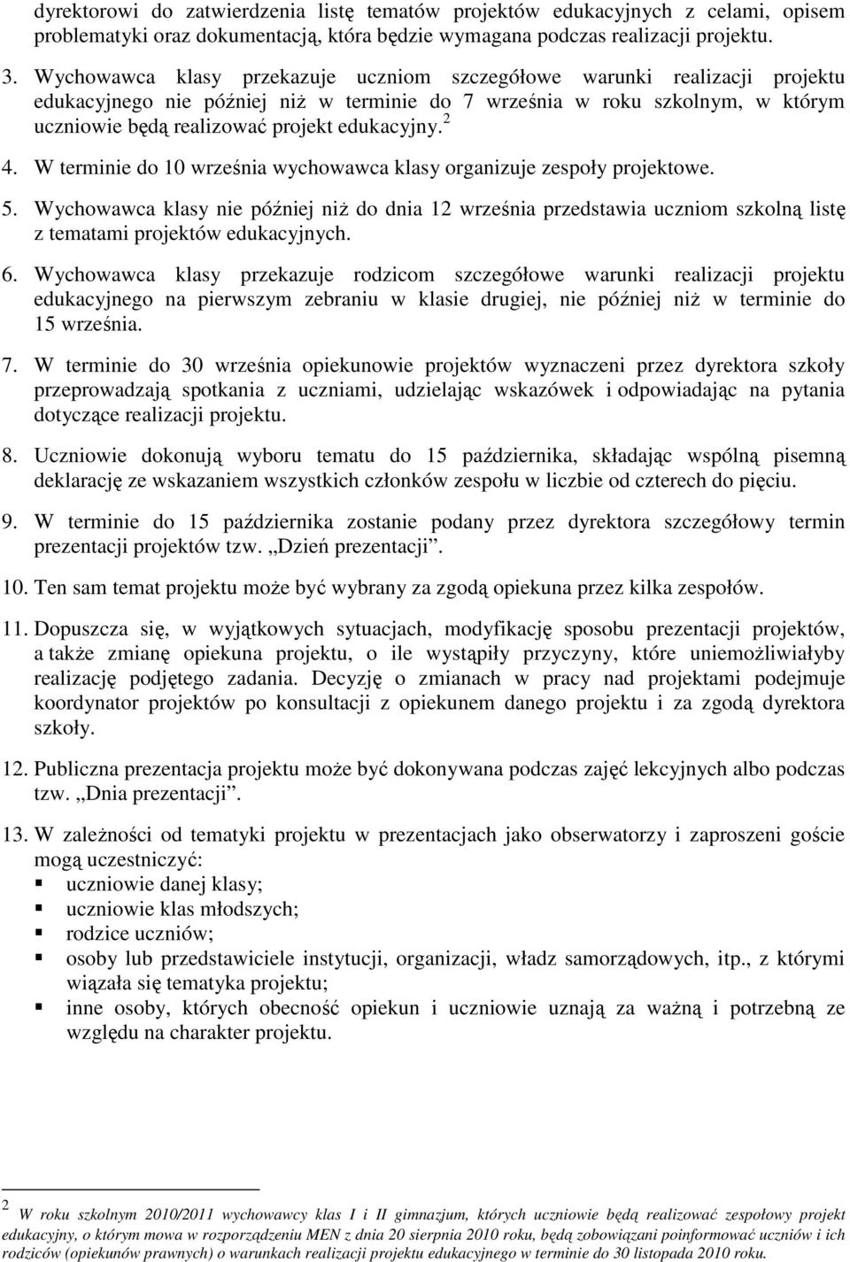 edukacyjny. 2 4. W terminie do 10 września wychowawca klasy organizuje zespoły projektowe. 5.