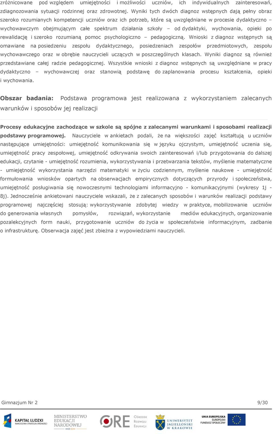 działania szkoły od dydaktyki, wychowania, opieki po rewalidację i szeroko rozumianą pomoc psychologiczno pedagogiczną.