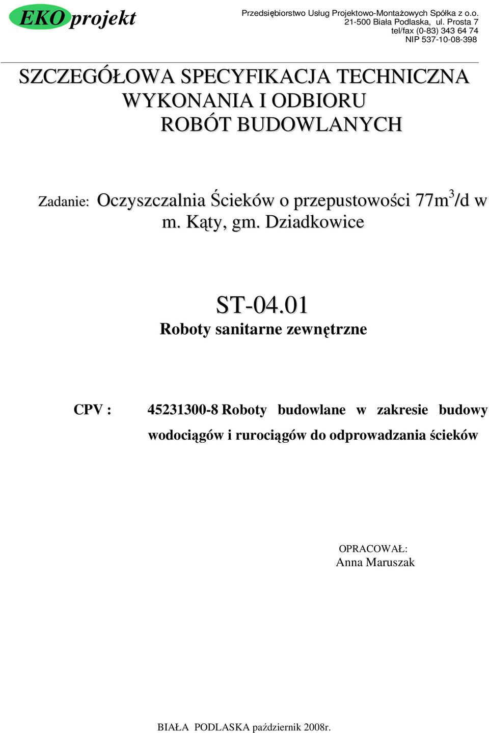 Zadanie: Oczyszczalnia Ścieków o przepustowości 77m 3 /d w m. Kąty, gm. Dziadkowice ST-04.