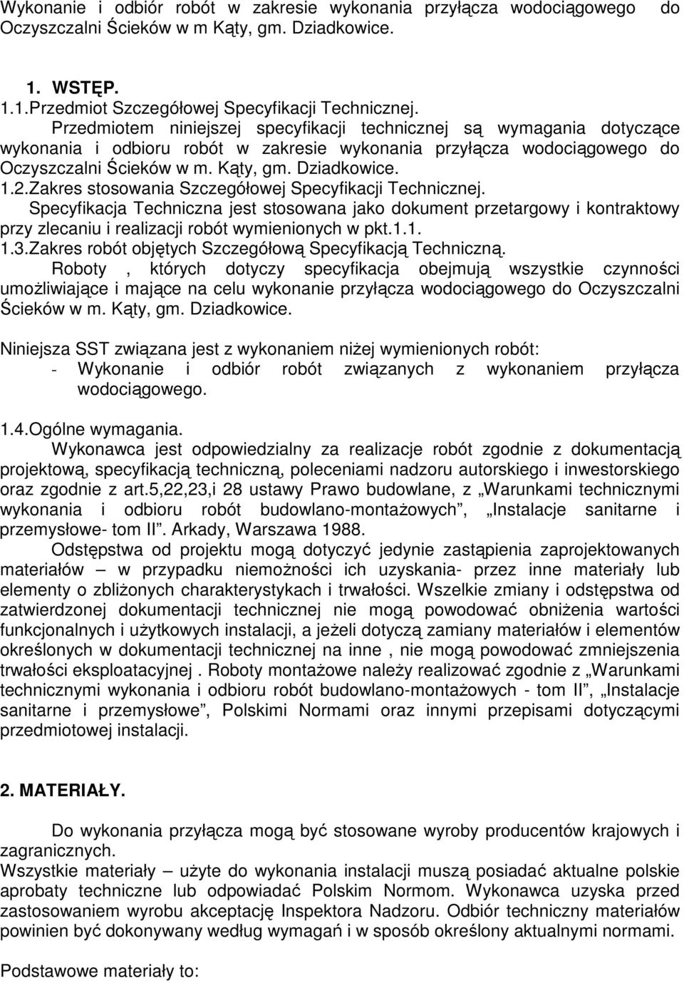 Zakres stosowania Szczegółowej Specyfikacji Technicznej. Specyfikacja Techniczna jest stosowana jako dokument przetargowy i kontraktowy przy zlecaniu i realizacji robót wymienionych w pkt.1.1. 1.3.