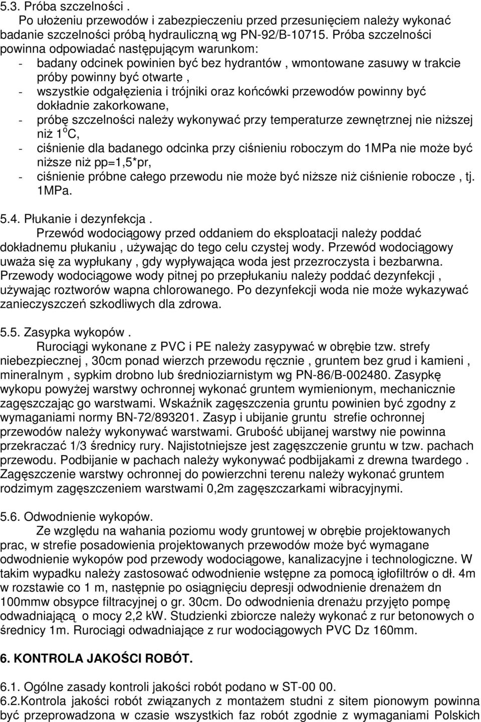 oraz końcówki przewodów powinny być dokładnie zakorkowane, - próbę szczelności naleŝy wykonywać przy temperaturze zewnętrznej nie niŝszej niŝ 1 o C, - ciśnienie dla badanego odcinka przy ciśnieniu