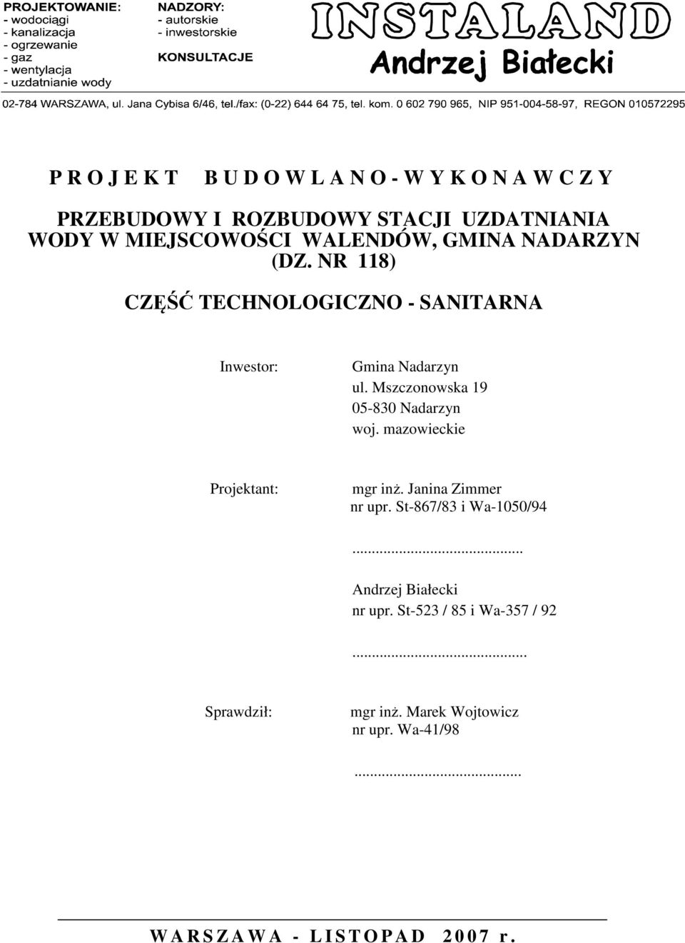 Mszczonowska 19 05-830 Nadarzyn woj. mazowieckie Projektant: mgr inż. Janina Zimmer nr upr. St-867/83 i Wa-1050/94.