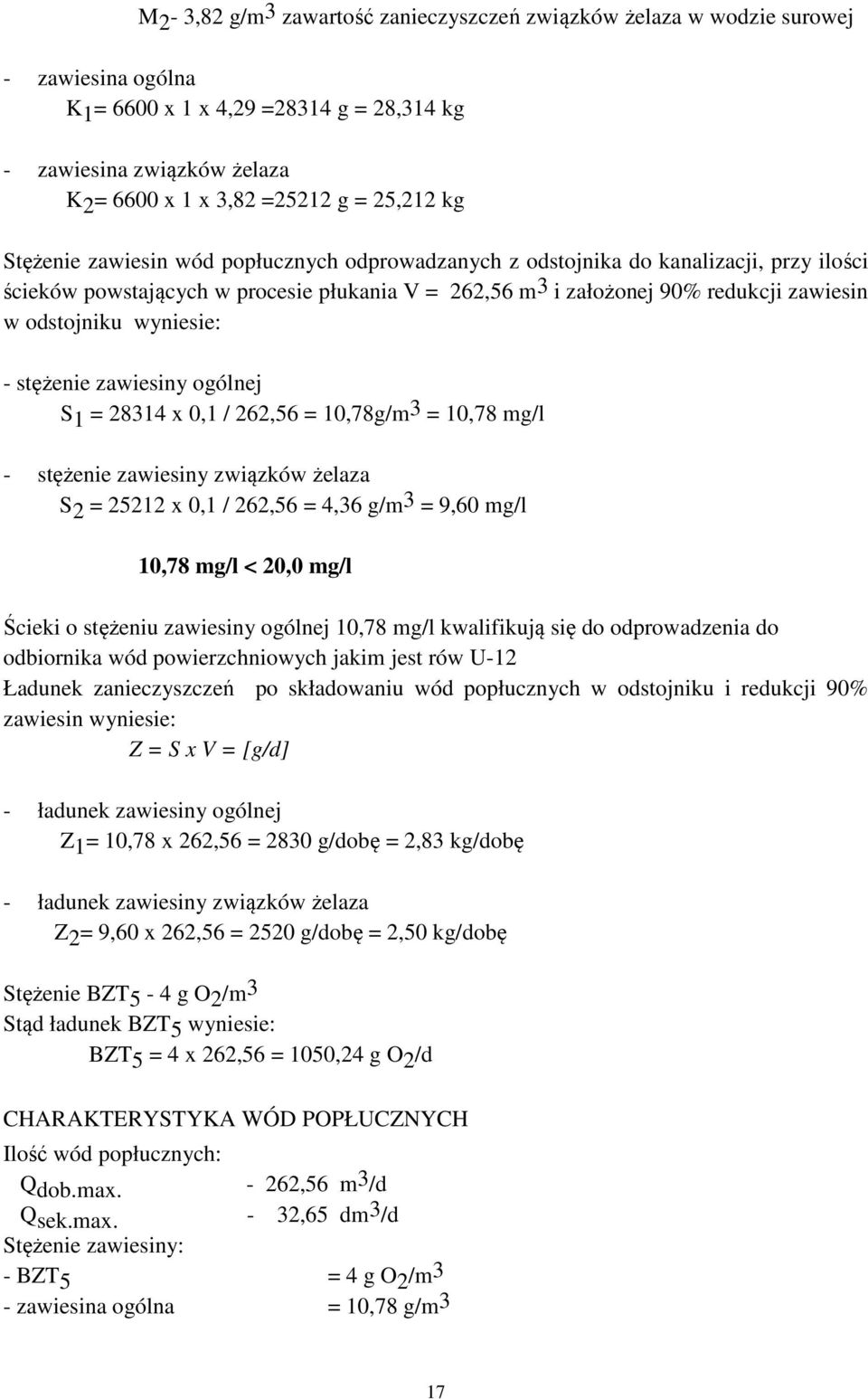 wyniesie: - stężenie zawiesiny ogólnej S 1 = 28314 x 0,1 / 262,56 = 10,78g/m3 = 10,78 mg/l - stężenie zawiesiny związków żelaza S 2 = 25212 x 0,1 / 262,56 = 4,36 g/m 3 = 9,60 mg/l 10,78 mg/l < 20,0