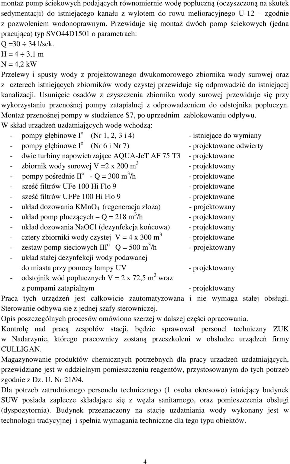 H = 4 3,1 m N = 4,2 kw Przelewy i spusty wody z projektowanego dwukomorowego zbiornika wody surowej oraz z czterech istniejących zbiorników wody czystej przewiduje się odprowadzić do istniejącej