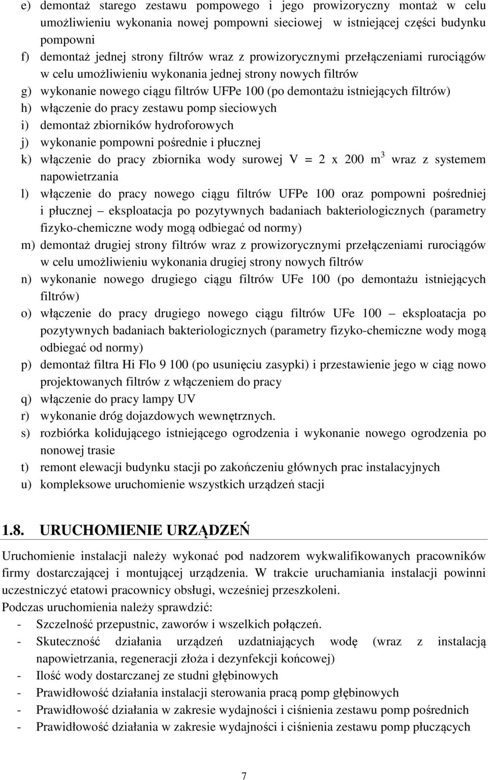 pracy zestawu pomp sieciowych i) demontaż zbiorników hydroforowych j) wykonanie pompowni pośrednie i płucznej k) włączenie do pracy zbiornika wody surowej V = 2 x 200 m 3 wraz z systemem