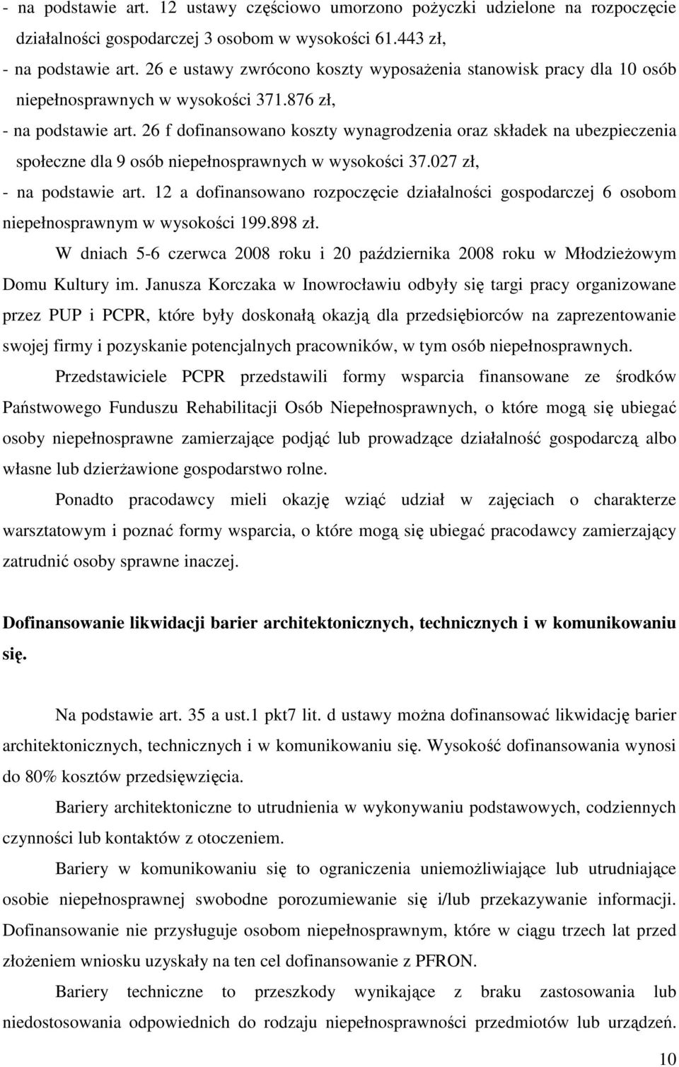 26 f dofinansowano koszty wynagrodzenia oraz składek na ubezpieczenia społeczne dla 9 osób niepełnosprawnych w wysokości 37.027 zł, - na podstawie art.