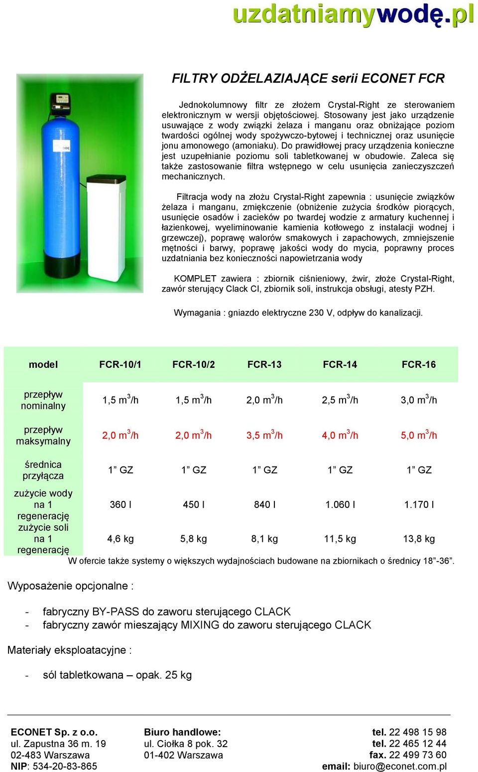 Do prawidłowej pracy urządzenia konieczne jest uzupełnianie poziomu soli tabletkowanej w obudowie. Zaleca się także zastosowanie filtra wstępnego w celu usunięcia zanieczyszczeń mechanicznych.