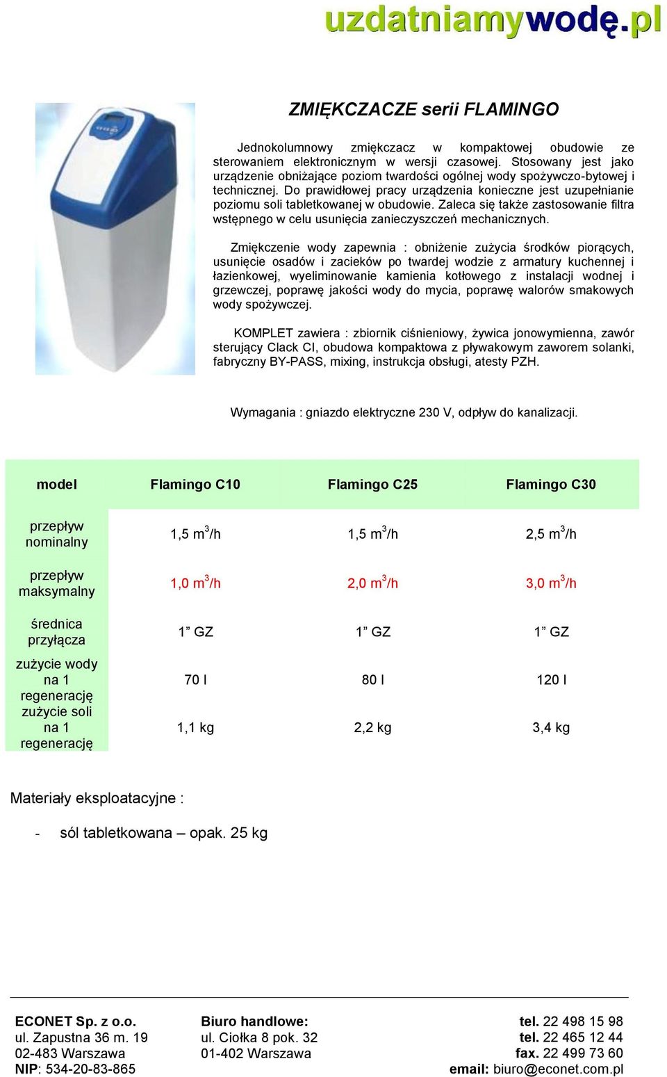 Do prawidłowej pracy urządzenia konieczne jest uzupełnianie poziomu soli tabletkowanej w obudowie. Zaleca się także zastosowanie filtra wstępnego w celu usunięcia zanieczyszczeń mechanicznych.