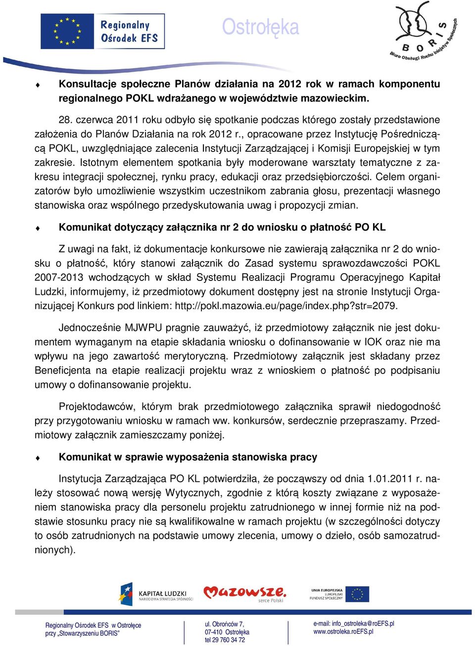 , opracowane przez Instytucję Pośredniczącą POKL, uwzględniające zalecenia Instytucji Zarządzającej i Komisji Europejskiej w tym zakresie.