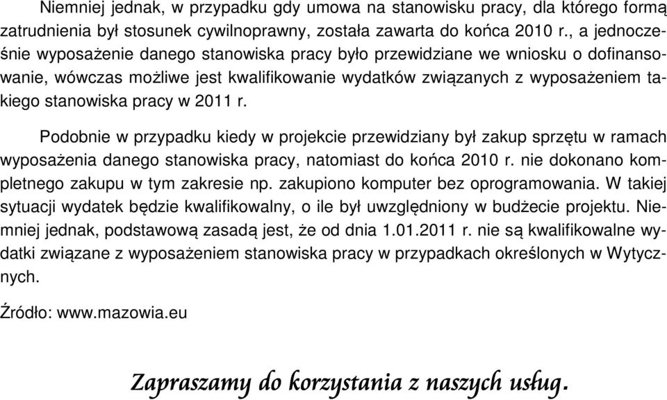 2011 r. Podobnie w przypadku kiedy w projekcie przewidziany był zakup sprzętu w ramach wyposażenia danego stanowiska pracy, natomiast do końca 2010 r.