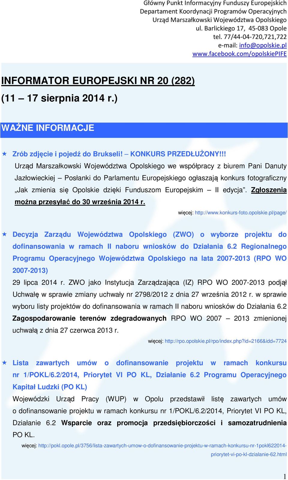 Zgłoszenia można przesyłać do 30 września 2014 r. więcej: http://www.konkurs-foto.opolskie.