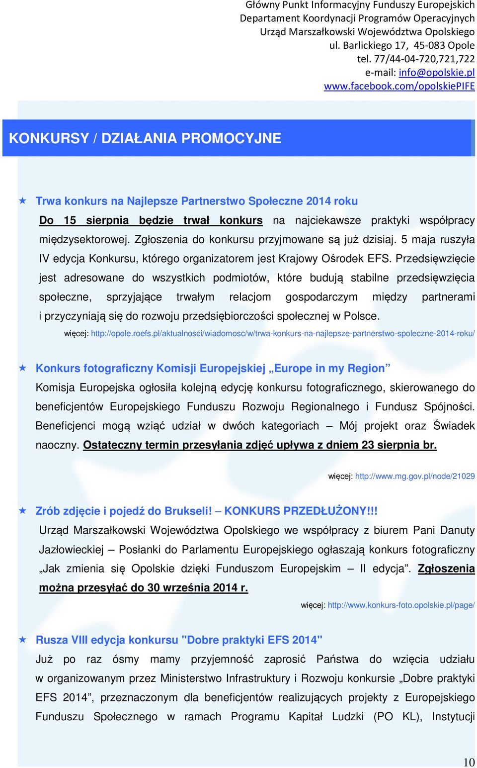 Przedsięwzięcie jest adresowane do wszystkich podmiotów, które budują stabilne przedsięwzięcia społeczne, sprzyjające trwałym relacjom gospodarczym między partnerami i przyczyniają się do rozwoju