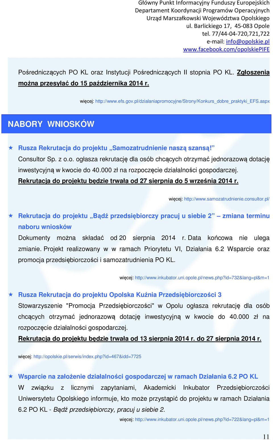 000 zł na rozpoczęcie działalności gospodarczej. Rekrutacja do projektu będzie trwała od 27 sierpnia do 5 września 2014 r. więcej: http://www.samozatrudnienie.consultor.