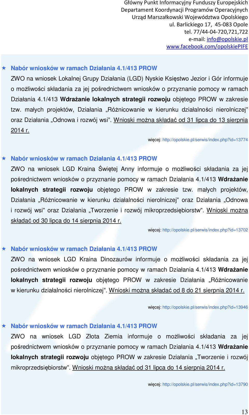 1/413 Wdrażanie lokalnych strategii rozwoju objętego PROW w zakresie tzw. małych projektów, Działania Różnicowanie w kierunku działalności nierolniczej oraz Działania Odnowa i rozwój wsi.