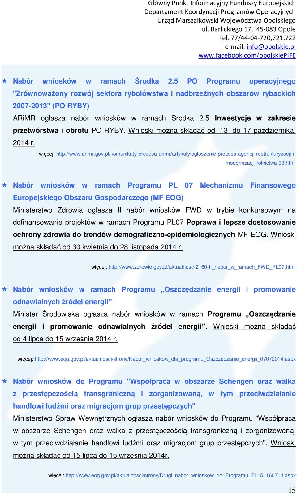 5 Inwestycje w zakresie przetwórstwa i obrotu PO RYBY. Wnioski można składać od 13 do 17 października 2014 r. więcej: http://www.arimr.gov.