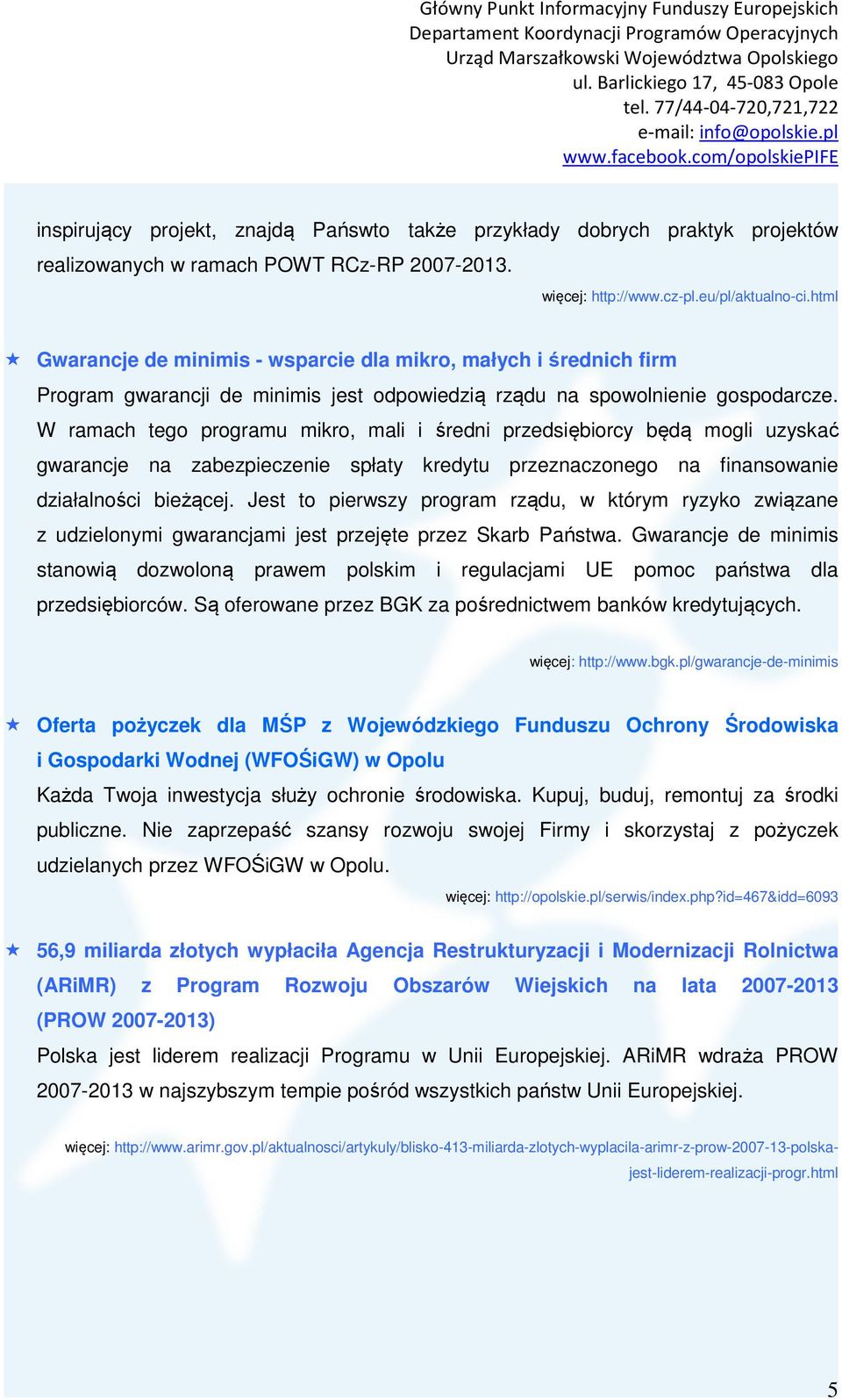 W ramach tego programu mikro, mali i średni przedsiębiorcy będą mogli uzyskać gwarancje na zabezpieczenie spłaty kredytu przeznaczonego na finansowanie działalności bieżącej.