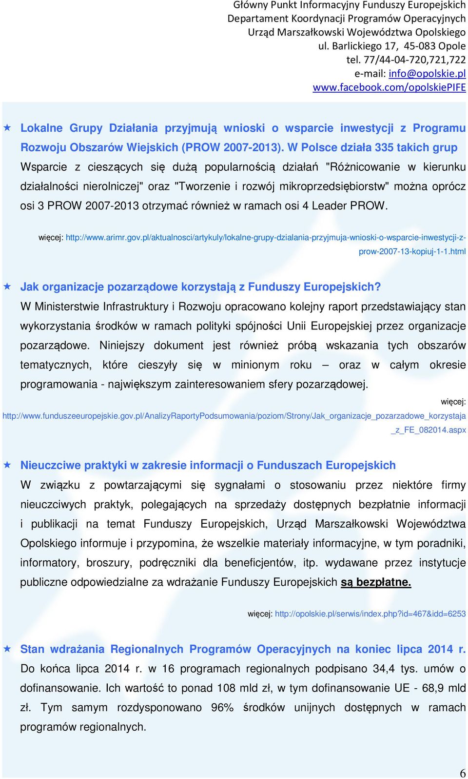 osi 3 PROW 2007-2013 otrzymać również w ramach osi 4 Leader PROW. więcej: http://www.arimr.gov.