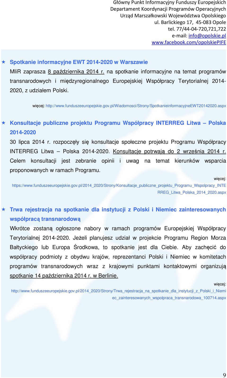 pl/wiadomosci/strony/spotkanieinformacyjneewt20142020.aspx Konsultacje publiczne projektu Programu Współpracy INTERREG Litwa Polska 2014-2020 30 lipca 2014 r.