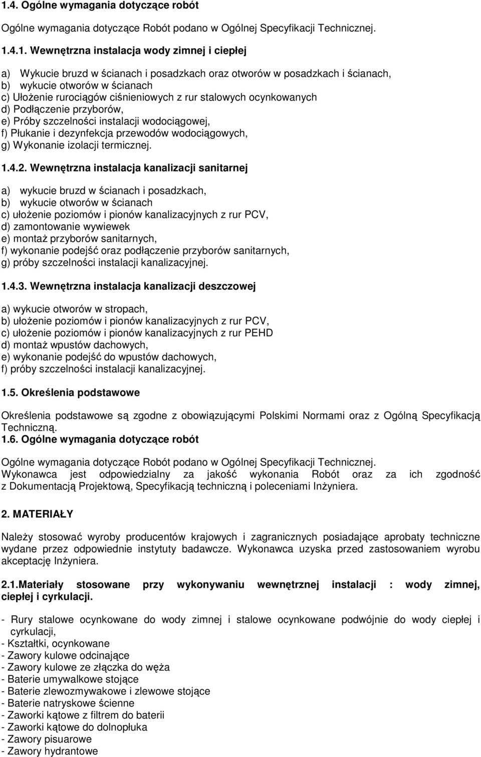 instalacji wodociągowej, f) Płukanie i dezynfekcja przewodów wodociągowych, g) Wykonanie izolacji termicznej. 1.4.2.