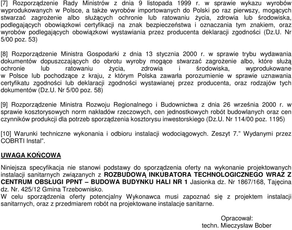 środowiska, podlegających obowiązkowi certyfikacji na znak bezpieczeństwa i oznaczania tym znakiem, oraz wyrobów podlegających obowiązkowi wystawiania przez producenta deklaracji zgodności (Dz.U.