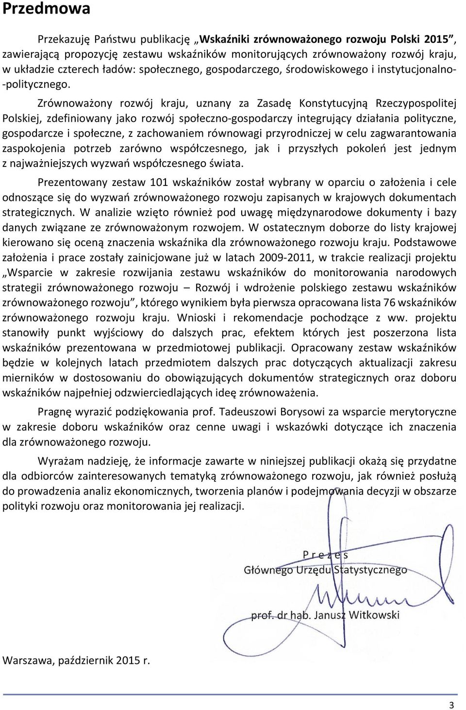 Zrównoważony rozwój kraju, uznany za Zasadę Konstytucyjną Rzeczypospolitej Polskiej, zdefiniowany jako rozwój społeczno-gospodarczy integrujący działania polityczne, gospodarcze i społeczne, z