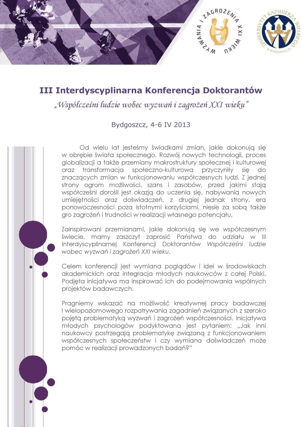 Rozwój nowych technologii, proces globalizacji a także przemiany makrostruktury społecznej i kulturowej oraz transformacja społeczno-kulturowa przyczyniły się do znaczących zmian w funkcjonowaniu