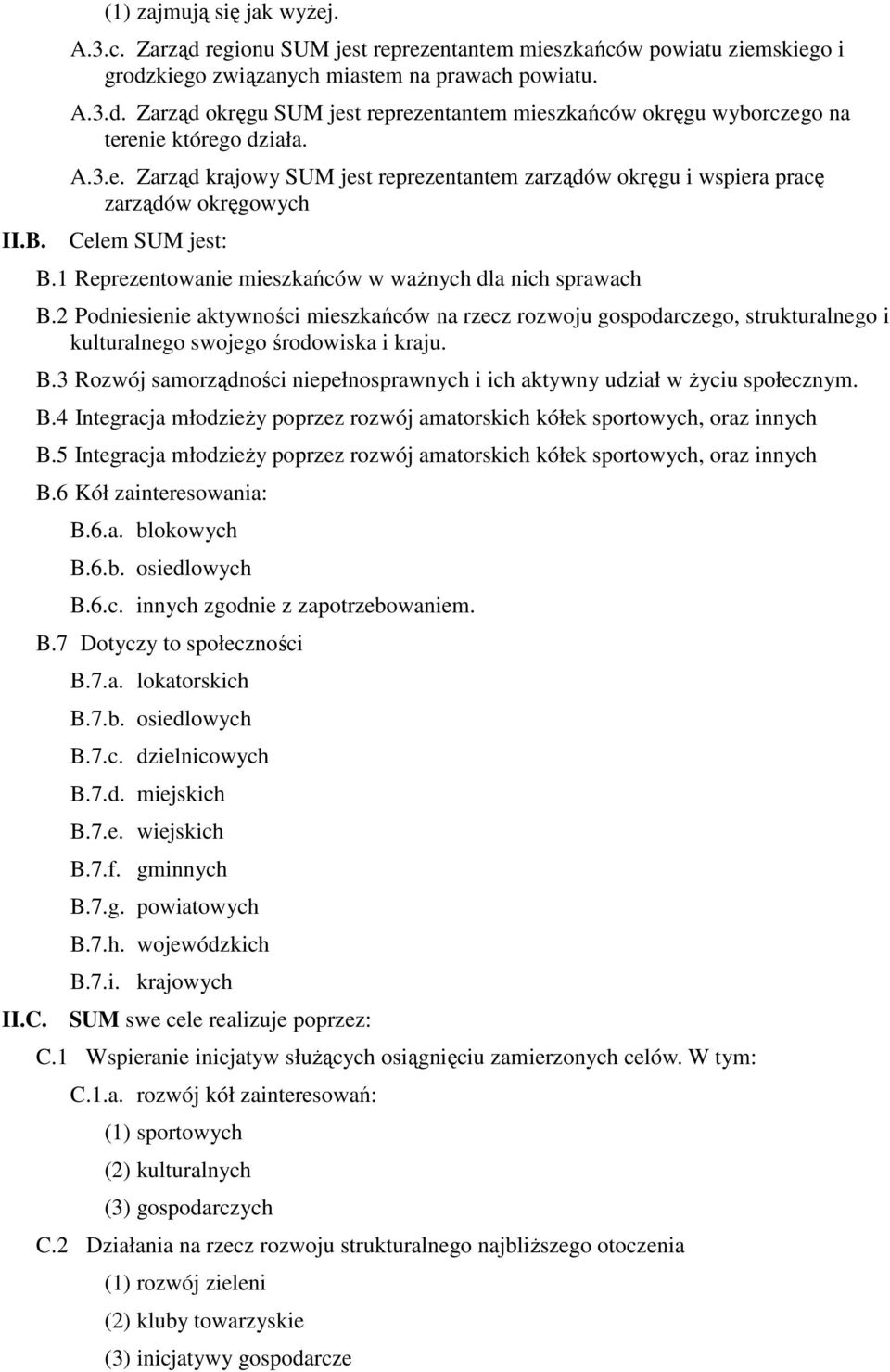 2 Podniesienie aktywności mieszkańców na rzecz rozwoju gospodarczego, strukturalnego i kulturalnego swojego środowiska i kraju. B.