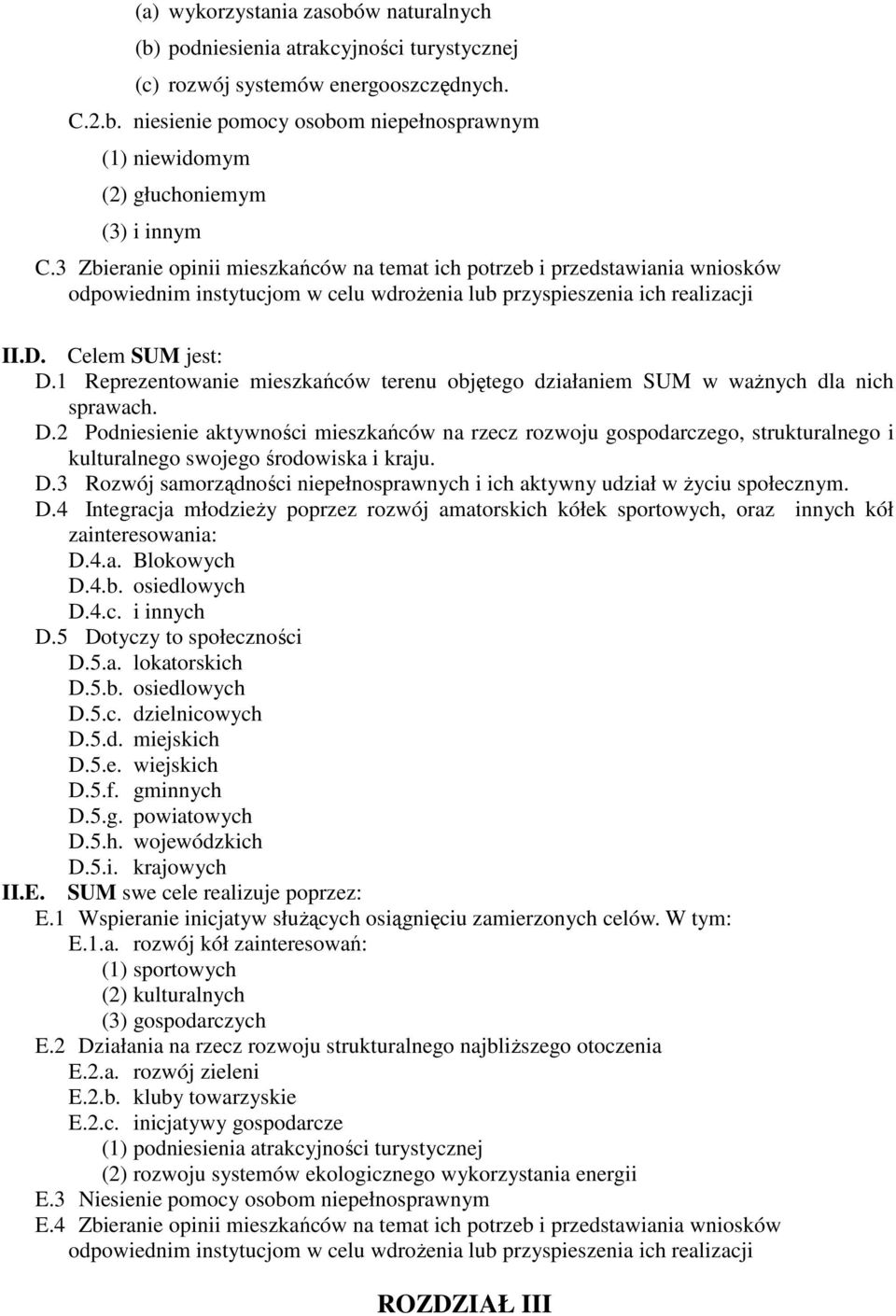 1 Reprezentowanie mieszkańców terenu objętego działaniem SUM w ważnych dla nich sprawach. D.