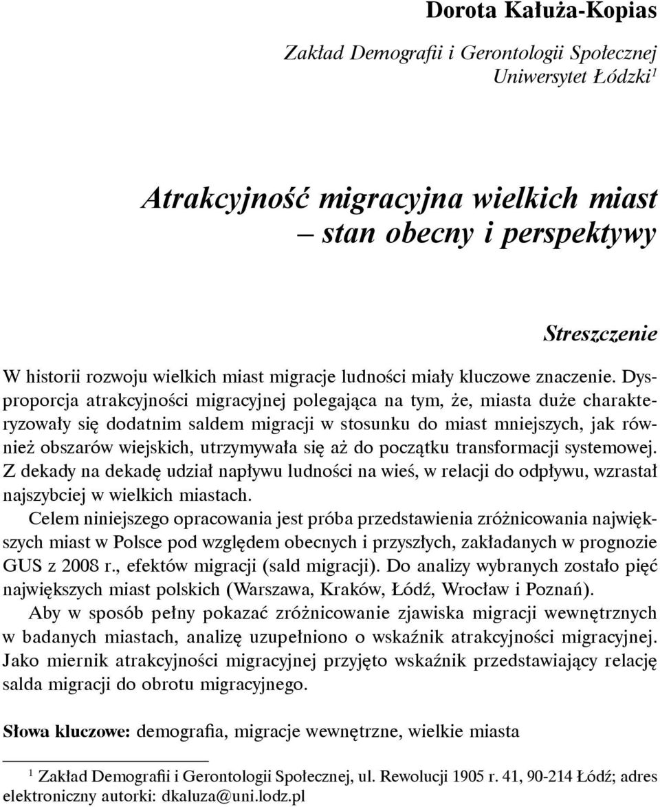 Dysproporcja atrakcyjności migracyjnej polegająca na tym, że, miasta duże charakteryzowały się dodatnim saldem migracji w stosunku do miast mniejszych, jak również obszarów wiejskich, utrzymywała się