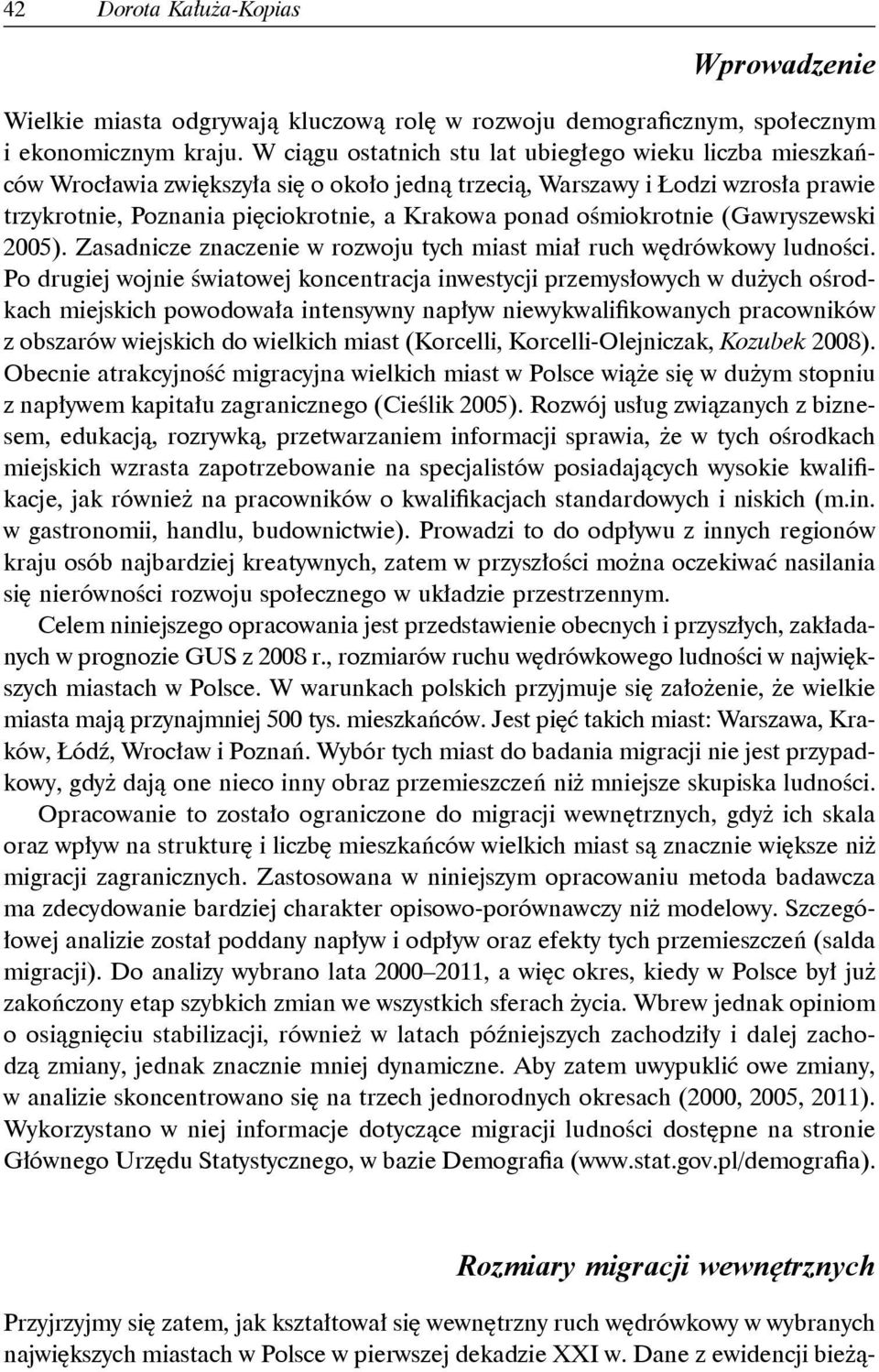 ośmiokrotnie (Gawryszewski 2005). Zasadnicze znaczenie w rozwoju tych miast miał ruch wędrówkowy ludności.