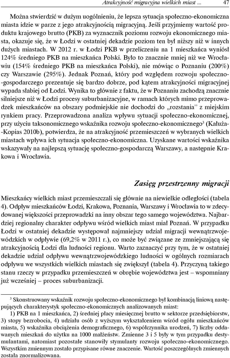 miastach. W 2012 r. w Łodzi PKB w przeliczeniu na 1 mieszkańca wyniósł 124% średniego PKB na mieszkańca Polski.