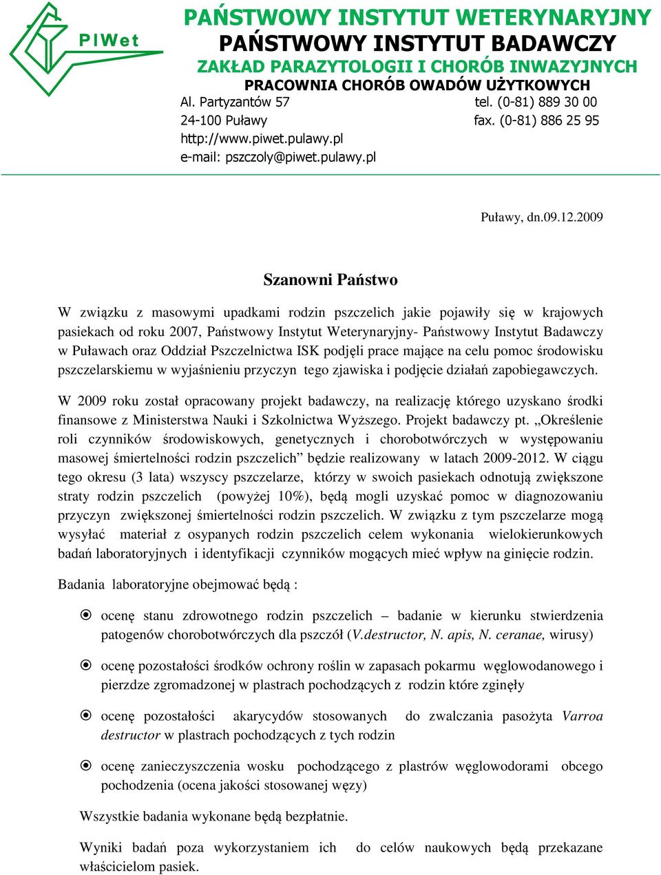 2009 Szanowni Państwo W związku z masowymi upadkami rodzin pszczelich jakie pojawiły się w krajowych pasiekach od roku 2007, Państwowy Instytut Weterynaryjny- Państwowy Instytut Badawczy w Puławach