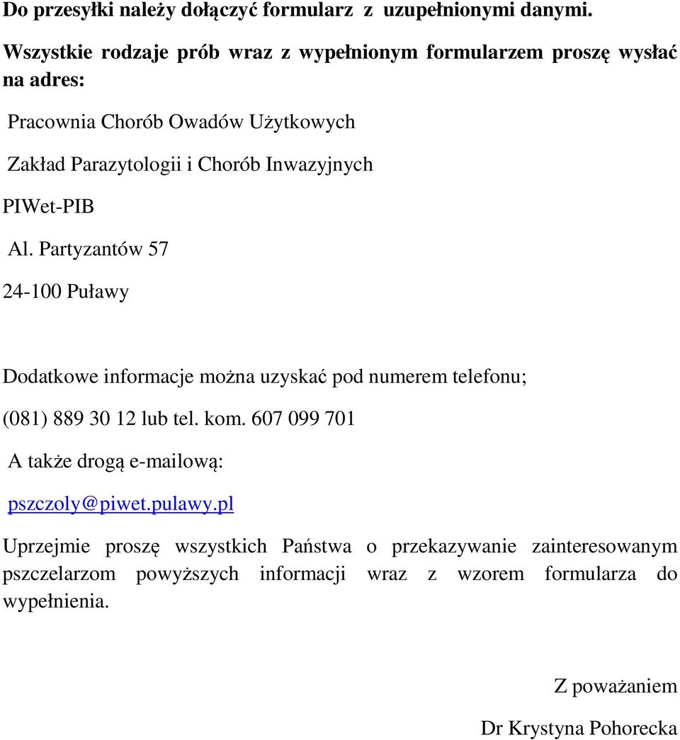 Inwazyjnych PIWet-PIB Al. Partyzantów 57 24-100 Puławy Dodatkowe informacje można uzyskać pod numerem telefonu; (081) 889 30 12 lub tel. kom.