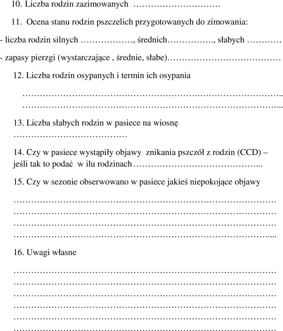 , słabych - zapasy pierzgi (wystarczające, średnie, słabe) 12. Liczba rodzin osypanych i termin ich osypania...... 13.