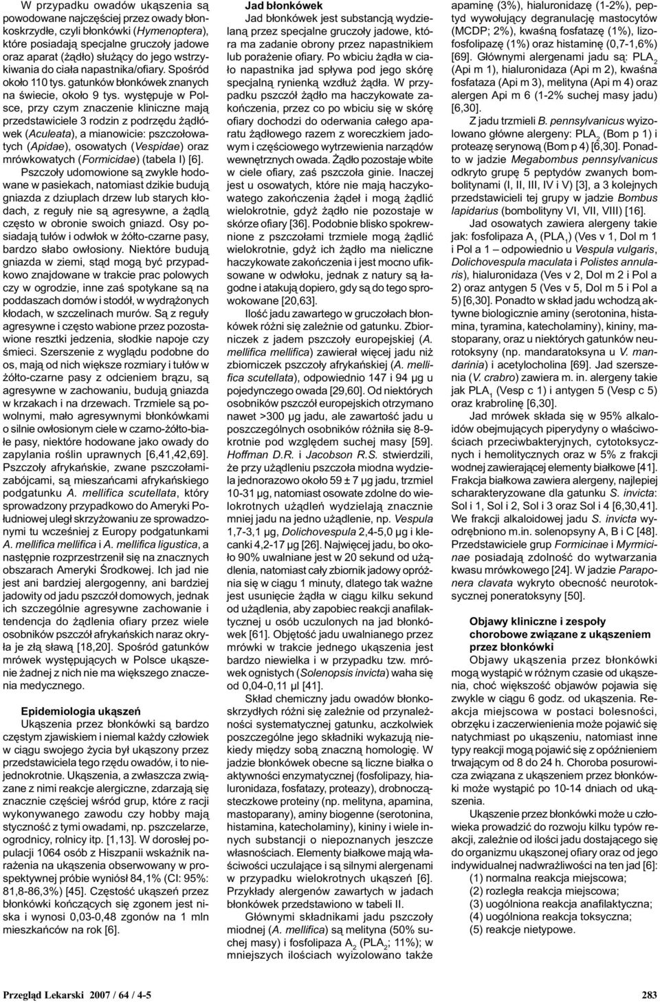 wystêpuje w sce, przy czym znaczenie kliniczne maj¹ przedstawiciele 3 rodzin z podrzêdu ¹d³ówek (Aculeata), a mianowicie: pszczo³owatych (dae), osowatych (Vespidae) oraz mrówkowatych (Formicidae)
