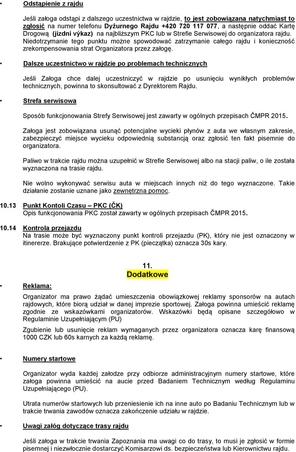 Niedotrzymanie tego punktu możne spowodować zatrzymanie całego rajdu i konieczność zrekompensowania strat Organizatora przez załogę.