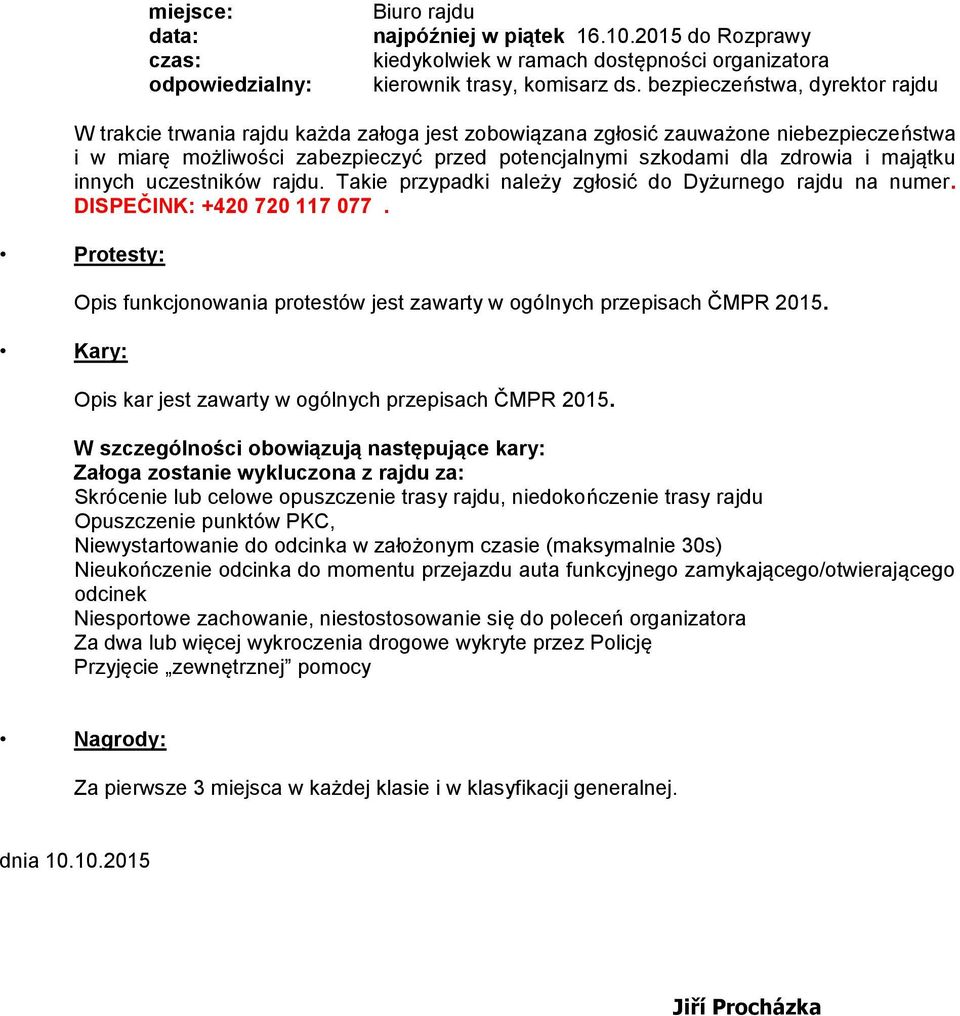 majątku innych uczestników rajdu. Takie przypadki należy zgłosić do Dyżurnego rajdu na numer. DISPEČINK: +420 720 117 077.