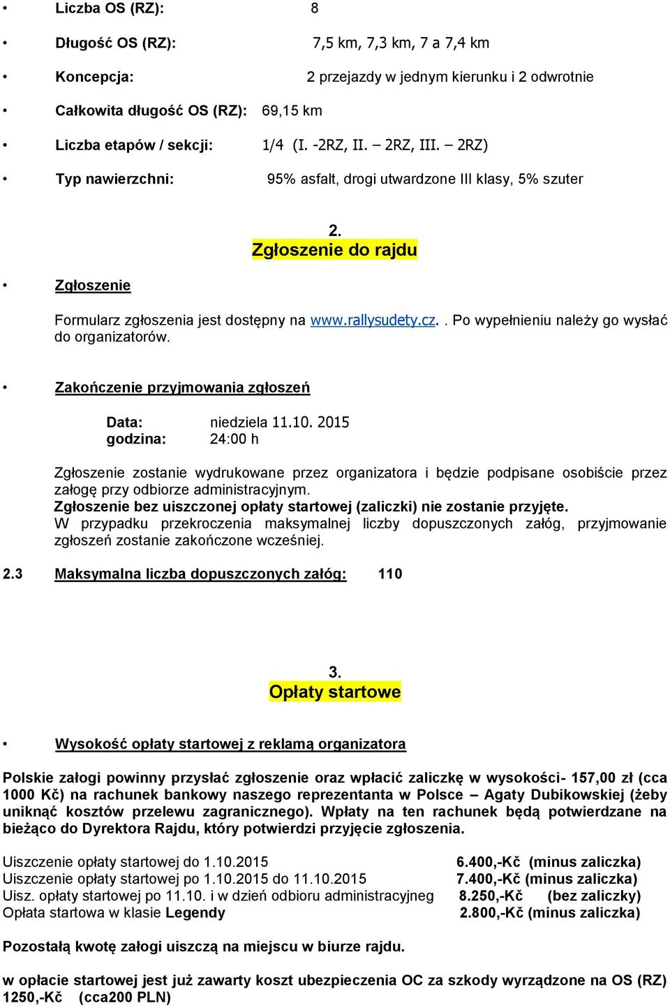 . Po wypełnieniu należy go wysłać do organizatorów. Zakończenie przyjmowania zgłoszeń Data: niedziela 11.10.